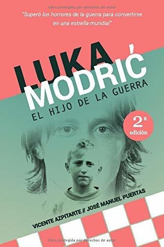 Luka Modri: El Hijo De La Guerra, De Azpitarte Pérez, Vicente. Editorial Independently Published, Tapa Blanda En Español, 2016