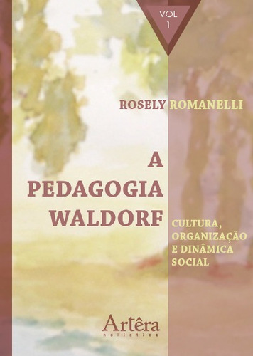 A pedagogia Waldorf: cultura, organização e dinâmica social, de Romanelli, Rosely Aparecida. Appris Editora e Livraria Eireli - ME, capa mole em português, 2017