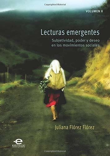 Lecturas Emergentes: Volumen Ii: Subjetividad, Poder Y Deseo