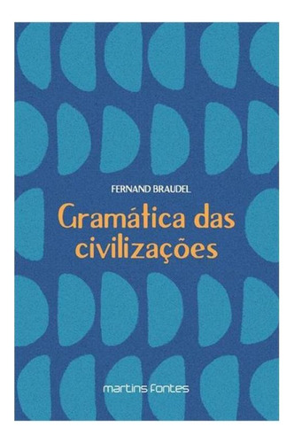 Gramática Das Civilizações, De Braudel, Fernand. Editorial Martins Editora, Capa Mole, Edição 2024-12-06 00:00:00 Em Português