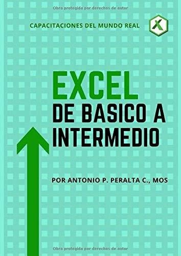 Excel De Basico A Intermedio - Peralta C., Antonio., de Peralta C., Antonio. Editorial Independently Published en español