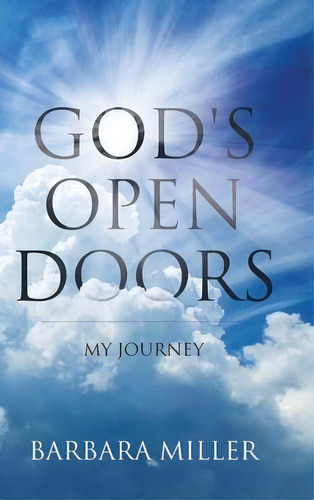 God's Open Doors : My Journey, De Barbara Miller. Editorial Christian Faith Publishing, Inc, Tapa Dura En Inglés