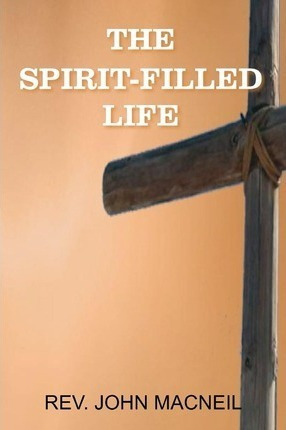 The Spirit-filled Life - John Macneil (paperback)