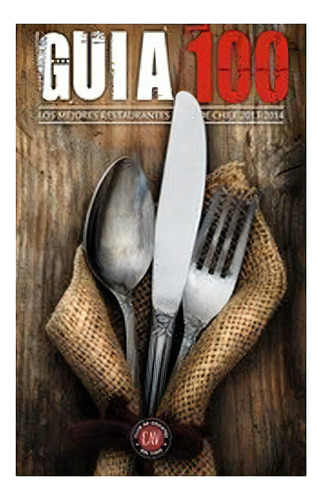 Guia 100. Los Mejores Restaurantes De Chile 2013-2014, De Reyes Medel, Carlos. Editorial Uqbar Editores, Tapa Blanda En Español