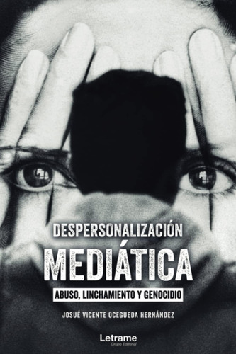 Libro: Despersonalización Mediática: Abuso, Linchamiento Y G