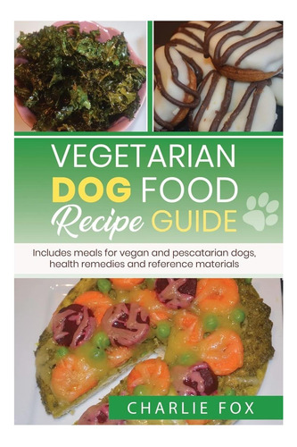 Libro: Guía De Recetas De Comida Vegetariana Para Perros: In
