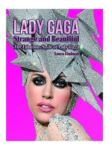 Lady Gaga: Strange And Beautiful - Laura Coulman