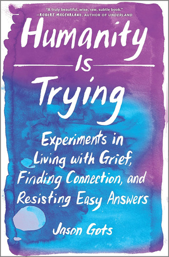 Libro: Humanity Is Trying: Experiments In Living With Grief,