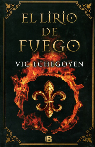 El Lirio De Fuego, De Echegoyen, Vic. Serie Histórica Editorial Ediciones B, Tapa Dura En Español, 2017