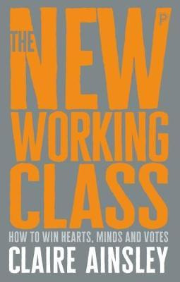 Libro The New Working Class : How To Win Hearts, Minds An...