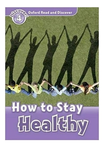 How To Stay Healthy Level 4: How To Stay Healthy Level 4, De Oxford. Editora Oxford - Readers, Capa Mole, Edição 1 Em Inglês
