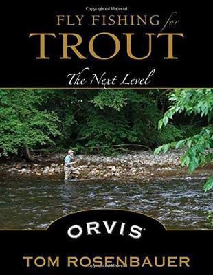 Fly Fishing For Trout : The Next Level - Tom Rosenbauer