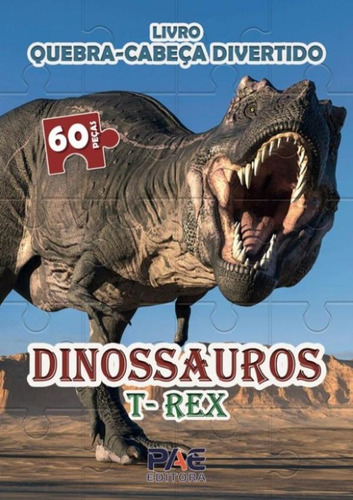 Quebra-cabeca Divertido - Dinossauros T-rex: Quebra-cabeca Divertido - Dinossauros T-rex, De Filho, Carlos Cavalheiro. Editora Pae Livros, Capa Mole, Edição 1 Em Português, 2023