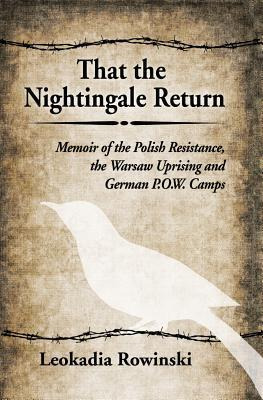 That The Nightingale Return : Memoir Of The Polish Resist...
