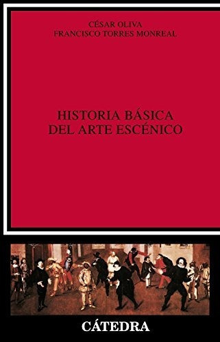 Historia Básica Del Arte Escénico (crítica Y Estudios Literarios), De Oliva, César. Editorial Cátedra, Tapa Tapa Blanda En Español