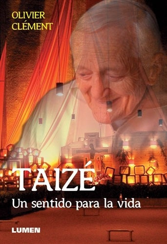 TAIZE, UN SENTIDO PARA LA VIDA, de Olivier Clement. Editorial Lumen, tapa blanda en español, 2011