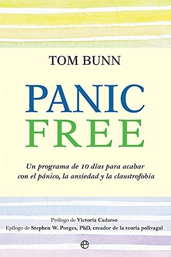 Panic Free: Un Programa De 10 Días Para Acabar Con El Pánico