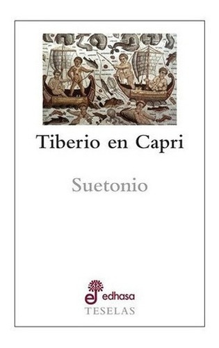 Libro Libro Teselas - Tiberio En Capri, De Suetonio. Editorial Edhasa, Tapa Blanda, Edición 1 En Español, 2019