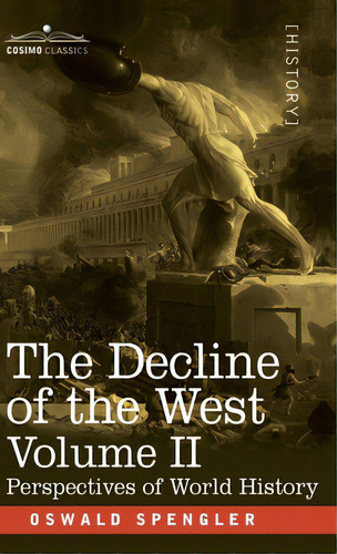 The Decline Of The West, Volume Ii: Perspectives Of World-history, De Spengler, Oswald. Editorial Cosimo Classics, Tapa Dura En Inglés