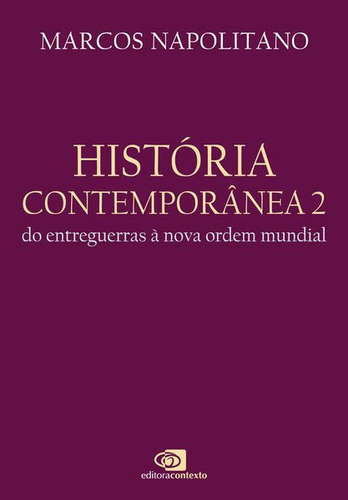 História Contemporânea: Vol.2 - Do Entreguerras À Nova Ordem Mundial, De Napolitano, Marcos. Editora Contexto Universitario, Capa Mole Em Português