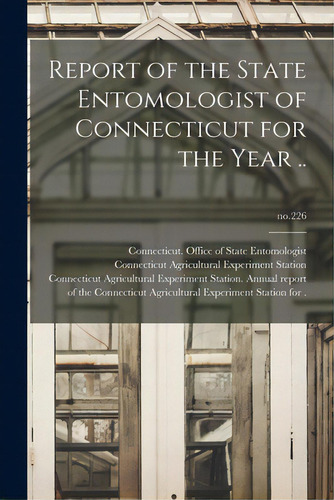 Report Of The State Entomologist Of Connecticut For The Year ..; No.226, De Necticut Office Of State Entomolo. Editorial Legare Street Pr, Tapa Blanda En Inglés