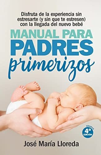 Manual Para Padres Primerizos ( N. Ed.): Todas Las Claves Pa