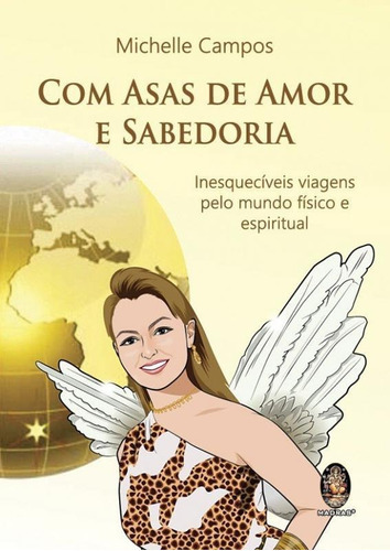 Com Asas De Amor E Sabedoria - Madras: Inesquecivel Viagens Pelo Mundo Fisico E Espiritual, De Michelle Campos. Editora Madras Editora Ltda, Capa Mole Em Português