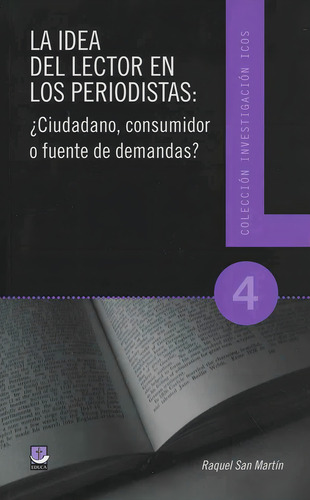Idea Del Lector En Los Periodistas, La: ¿ciudadano, Consumidor O Fuente De Demandas?, De San Martin, Raquel., Vol. 1. Editorial Educa, Tapa Pasta Blanda En Español, 2008
