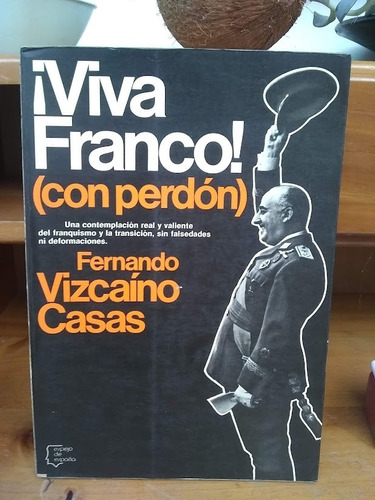 ¡viva Franco! (con Perdón). Fernando Vizcaíno Casas.