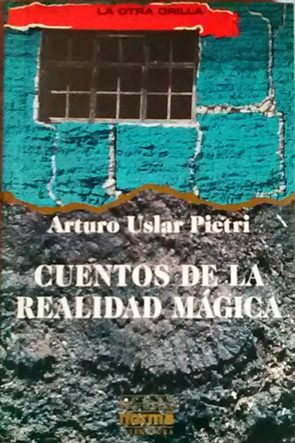 Cuentos De La Realidad Magica Arturo Uslar Pietri 