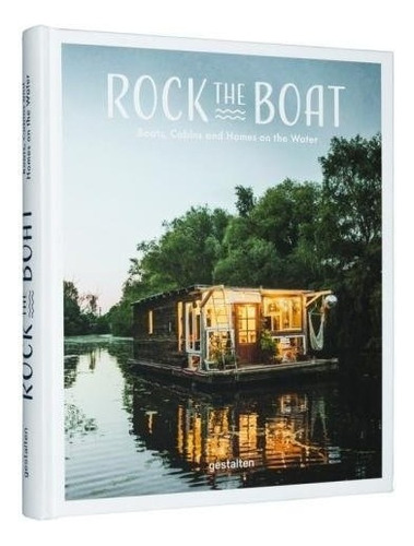 Rock The Boat: Boats, Cabins And Homes On The Water, De Sin Especificar. Editorial Gestalten En Inglés