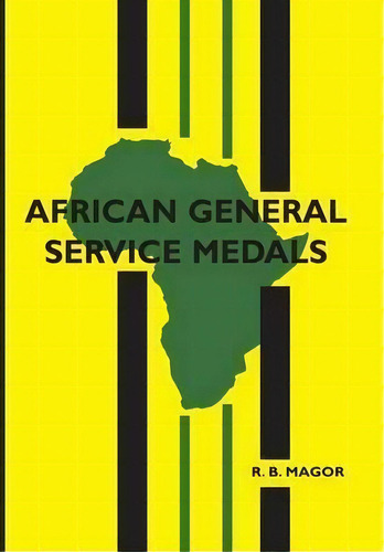 African General Service Medals, De R B Magor. Editorial Naval & Military Press Ltd, Tapa Dura En Inglés
