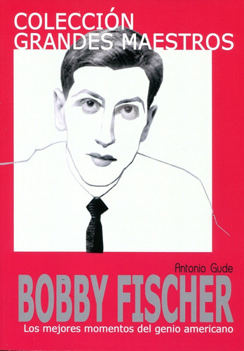 Bobby Fischer . Coleccion Grandes Maestros, De Gude, Antonio. Editorial Editorial La Casa Del Ajedrez Sl, Tapa Blanda En Español, 2011