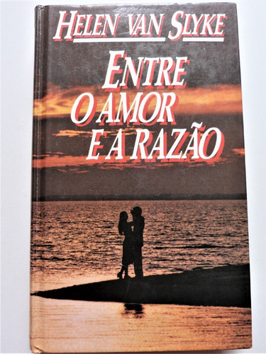 Livro Entre O Amor E A Razão Helen Van Slyke Capa Dura