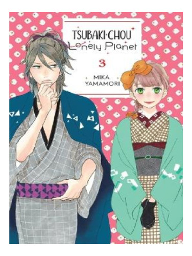 Tsubaki-chou Lonely Planet, Vol. 3 - Mika Yamamori. Eb13