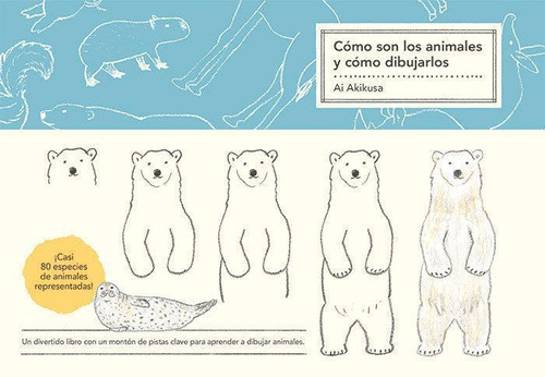 Libro: Cómo Son Los Animales Y Cómo Dibujarlos. Akikusa, Ai.