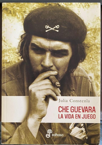 Che Guevara La Vida En Juego - Julia Constenla - Belgrano