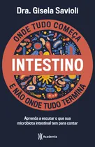 Comprar Intestino - Onde tudo começa e não onde tudo termina: Tudo o que você precisa saber sobre a saúde da microbiota intestinal para ter uma vida saudável e mais feliz, de Savioli, Dra. Gisela. Editorial E