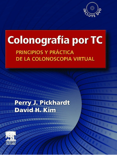 Colonografía Por Tc - Principios Y Práctica De La Colonoscopia Virtual + Dvd, De Pickhardt., Vol. No Aplica. Editorial Elsevier, Tapa Dura En Español, 2010