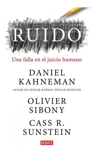 Ruido - Falla En El Jucio Humano - Kahneman, Daniel  -rh