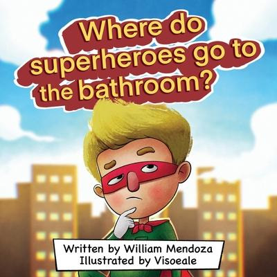 Libro Where Do Superheroes Go To The Bathroom? - William ...