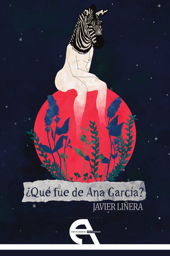 ÃÂ¿QuÃÂ© fue de Ana GarcÃÂa?, de LIÑERA PEÑAS, JAVIER. Editorial Ediciones Antígona, S. L., tapa blanda en español