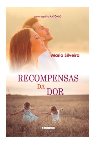 Recompensas Da Dor - Mario Silveira - Espírito Antônio
