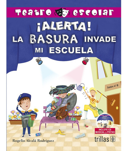 Alerta! La Basura Invade Mi Escuela Incluye Cd, De Alcala Rodriguez, Rogelio., Vol. 1. Editorial Trillas, Tapa Blanda, Edición 1a En Español, 2012