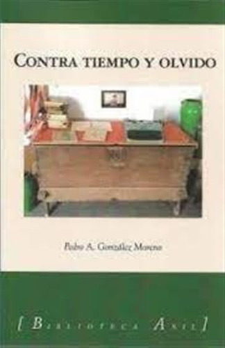 Contra Tiempo Y Olvido - Gonzalez Moreno, Pedro Antonio