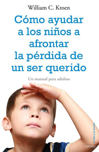 Ayudar Niños Pérdida De Ser Querido, de William Kroen. Editorial Oniro (P), tapa blanda en español, 2015