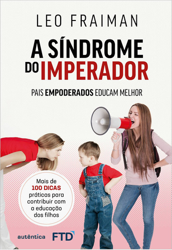 A síndrome do imperador: Pais empoderados educam melhor, de Fraiman, Leo. Autêntica Editora Ltda., capa mole em português, 2019