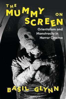 Libro The Mummy On Screen : Orientalism And Monstrosity I...