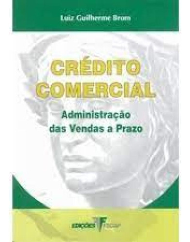 CREDITO COMERCIAL - ADMINISTRACAO DAS VENDAS A PRAZO, de BROM, LUIZ GUILHERME. Editora FECAP, capa mole em português