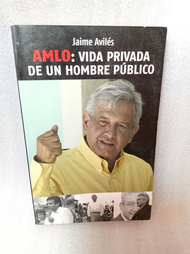 Amlo, Vida Privada De Un Hombre Público- Jaime Avilés- 2012 (Usado)